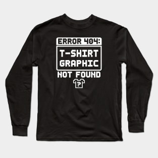 Error 404: T-Shirt Graphic Not Found Long Sleeve T-Shirt